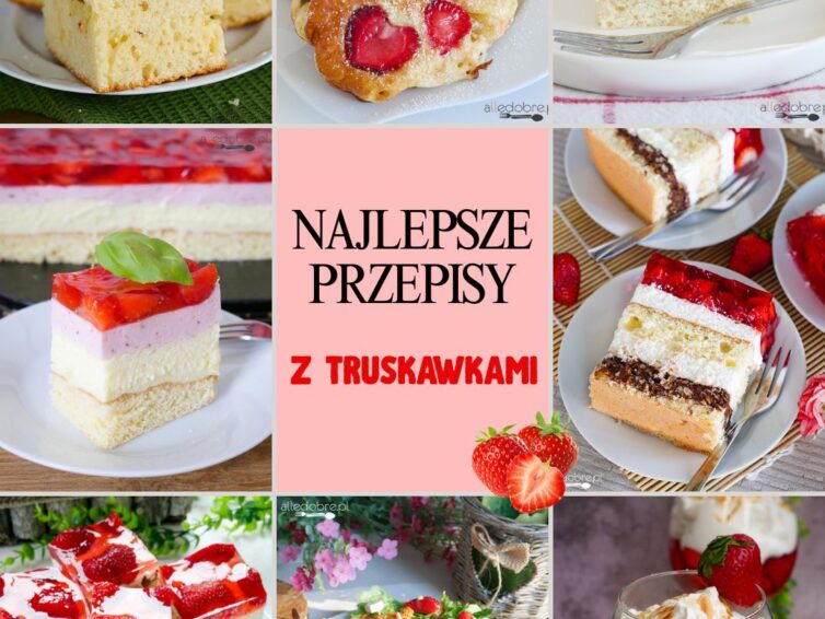 Najlepsze przepisy z truskawkami